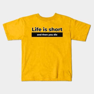 Life Is Short Kids T-Shirt